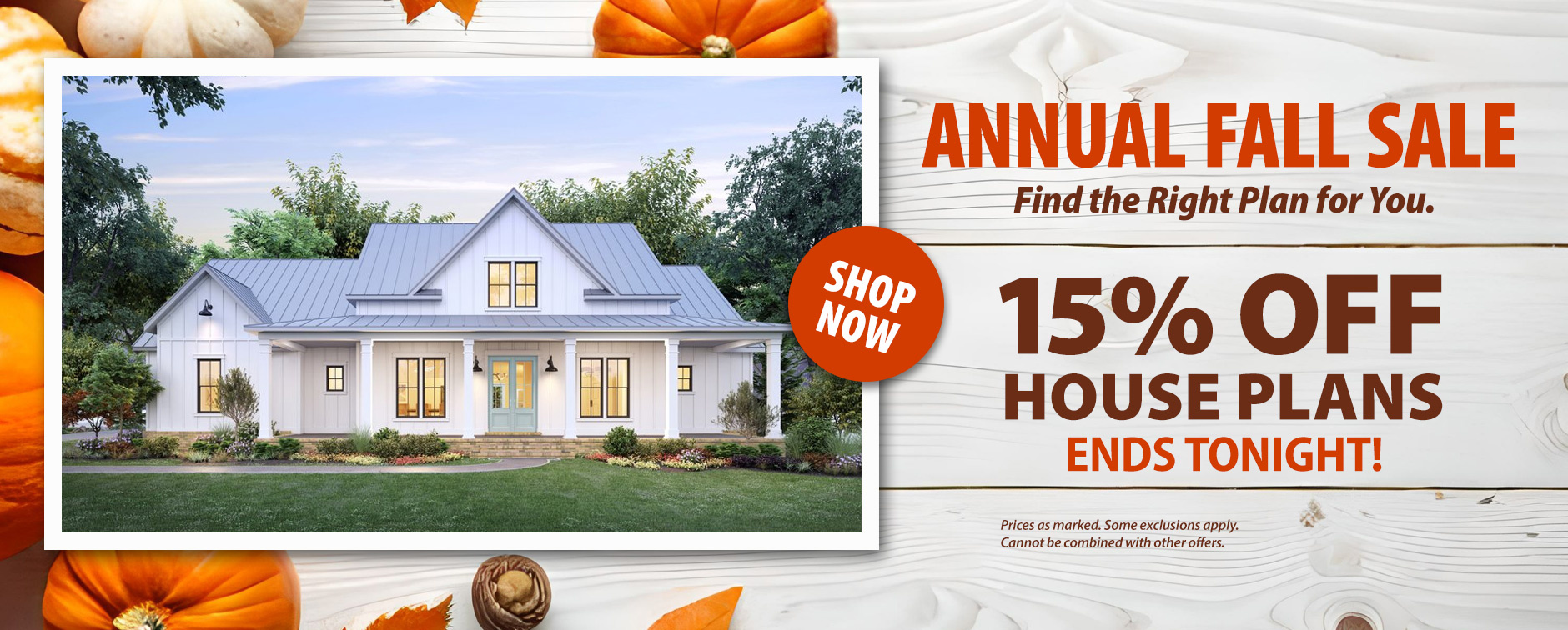 Annual Fall Sale: Save 15% on Home Plans. Last Day.