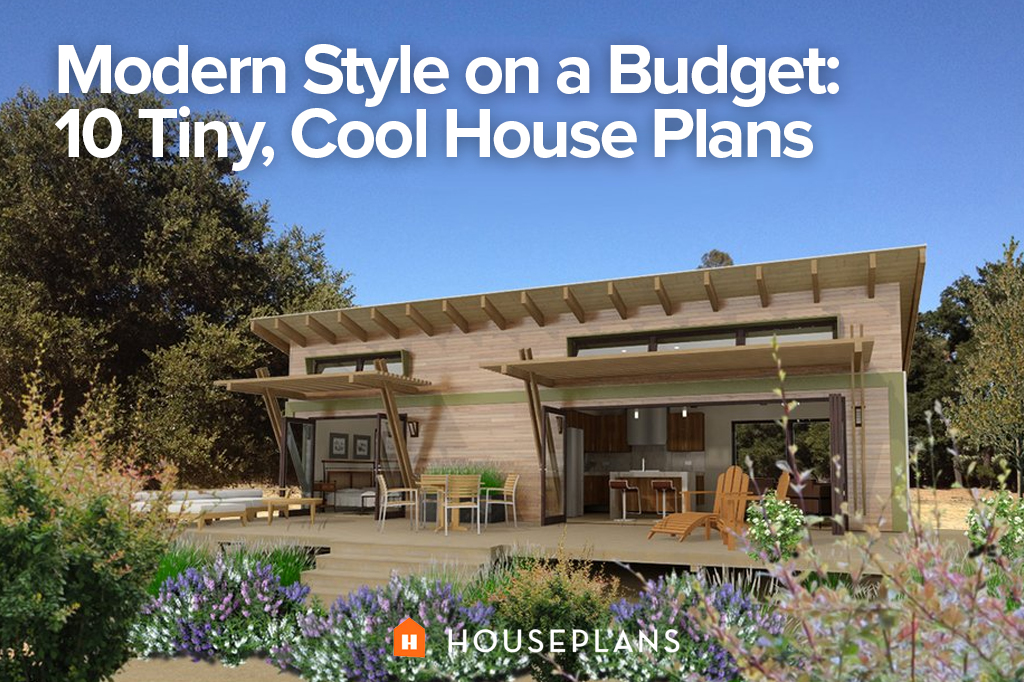 Modern Style On A Budget 10 Tiny Cool House Plans Houseplans Blog Houseplans Com