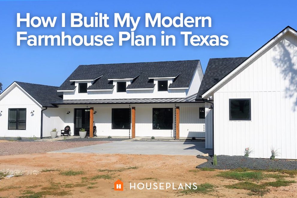 How I Built My Modern Farmhouse Plan in Texas 