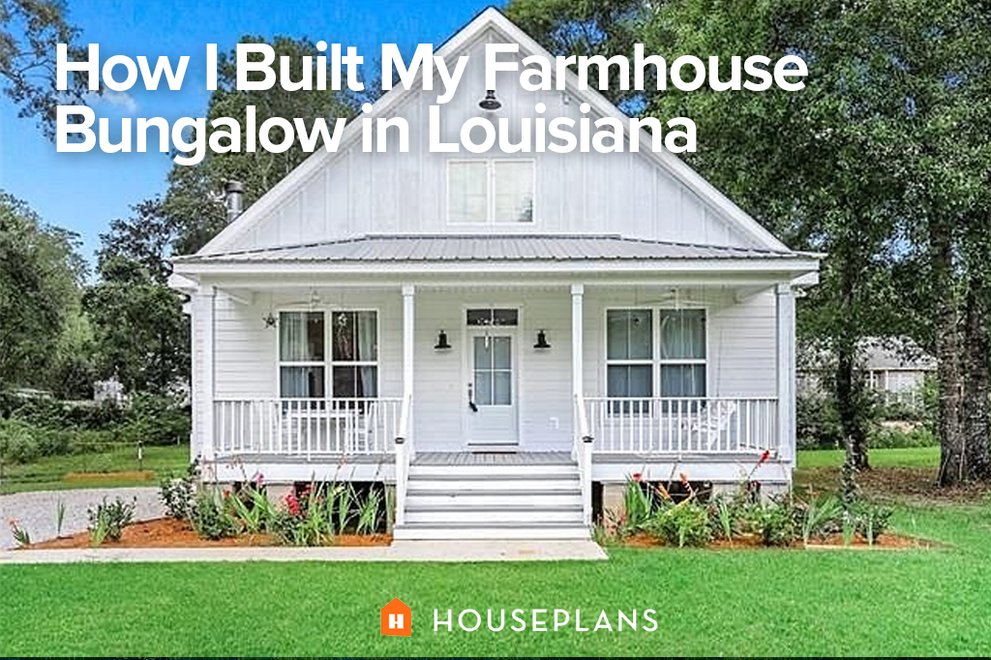 How I Built My Farmhouse Bungalow Plan in Louisiana Houseplans Blog